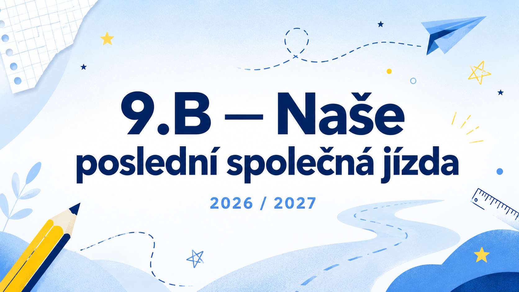 9.B — Naše poslední společná jízda 2026/2027